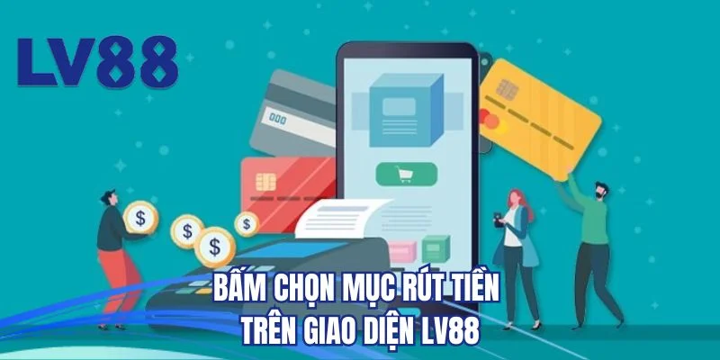 Bấm chọn mục rút tiền trên giao diện LV88