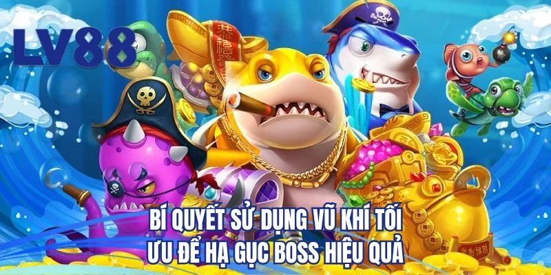 Bí quyết sử dụng vũ khí tối ưu để hạ gục BOSS hiệu quả