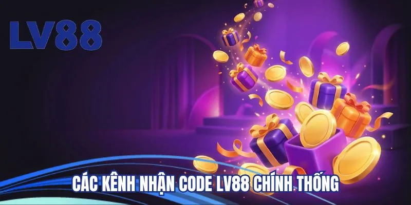 Các kênh nhận code LV88 chính thống