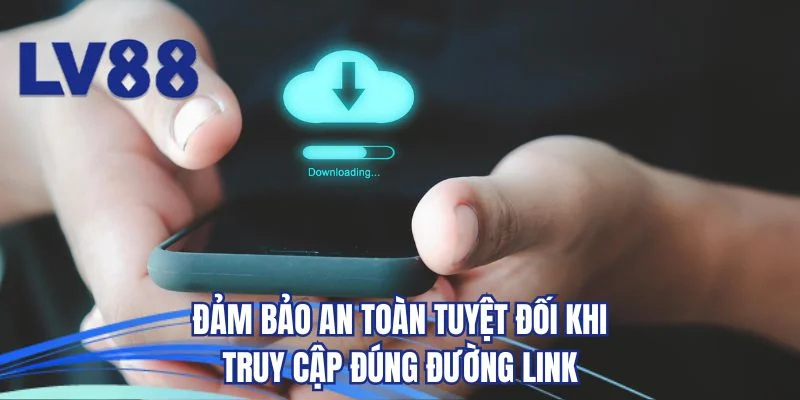 Đảm bảo an toàn tuyệt đối khi truy cập đúng đường link