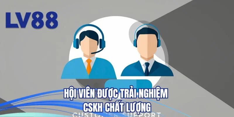 Hội viên được trải nghiệm CSKH chất lượng