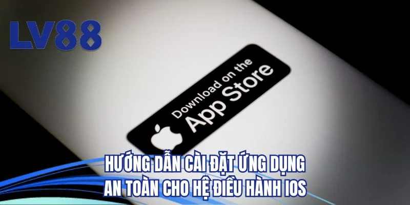 Hướng dẫn cài đặt ứng dụng an toàn cho hệ điều hành iOS