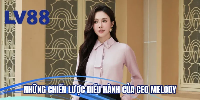 Những chiến lược điều hành của CEO Melody