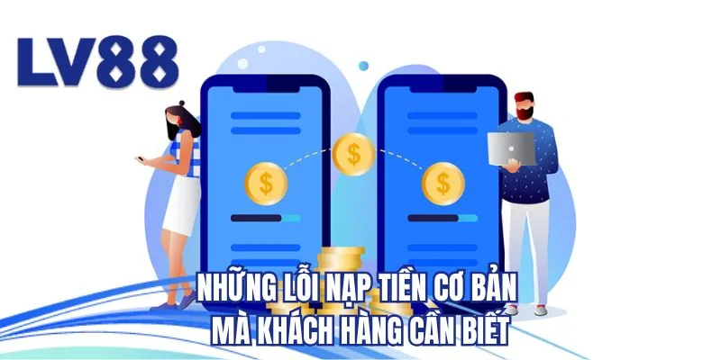 Những lỗi nạp tiền cơ bản mà khách hàng cần biết