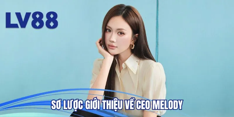 Sơ lược giới thiệu về CEO Melody